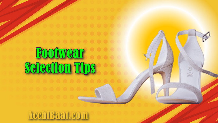 जूते, चप्पल और high heel कैसे सेलेक्ट करे? Footwear Selection Tips, in HINDI