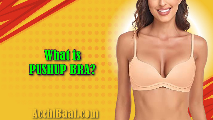 Push up bra क्या है? What is push up bra?